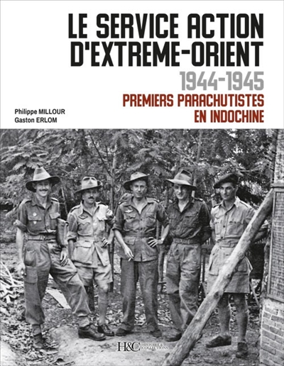 Le Service action d'Extrême-Orient : 1944-1945 : premiers parachutistes en Indochine