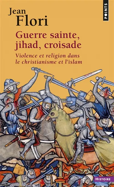 Guerre sainte, jihad, croisade : violence et religion dans le christianisme et l'islam