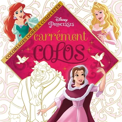 Princesses : carrément colos : coloriages dorés à compléter