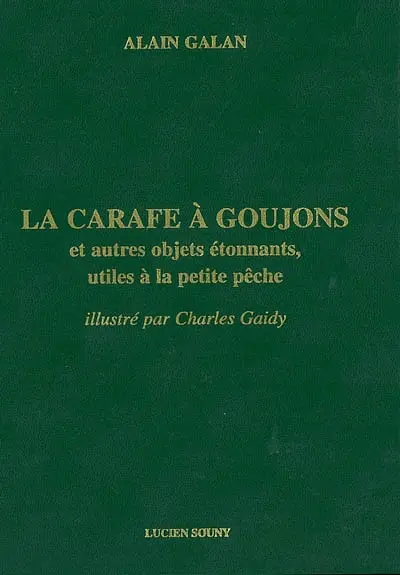 La carafe à goujons et autres objets étonnants, utiles à la petite pêche