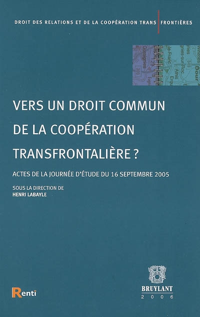 Vers un droit commun de la coopération transfrontalière ? : actes de la journée d'étude du 16 septembre 2005