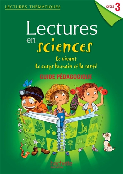 Lectures en sciences cycle 3 : le vivant, le corps humain et la santé : guide pédagogique