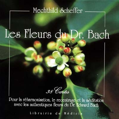 Les fleurs du Dr Bach : 38 cartes pour la réharmonisation, le recentrage et la méditation avec les authentiques fleurs du Dr Edward Bach