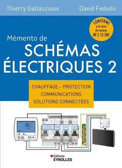 Mémento de schémas électriques. Vol. 2. Chauffage, protection, communications, solutions connectées : conforme à la série de normes NF C 15-100