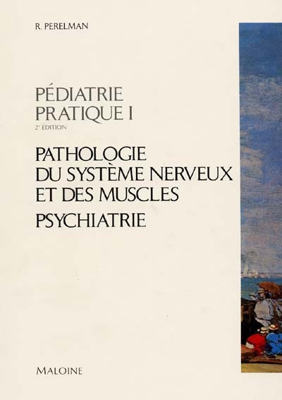 Pédiatrie pratique. Vol. 1. Pathologie du système nerveux, psychiatrie