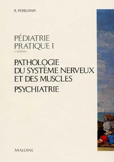 Pédiatrie pratique. Vol. 1. Pathologie du système nerveux, psychiatrie