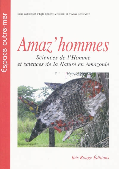 Amaz'hommes : sciences de l'homme et sciences de la nature en Amazonie