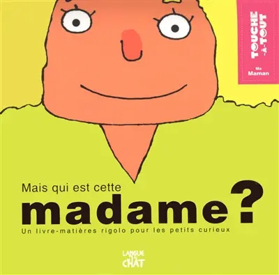Mais qui est cette madame ? : ma maman : un livre-matières rigolo pour les petits curieux