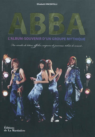 Abba : l'album-souvenir d'un groupe mythique : fac-similés de lettres, affiches, coupures de journaux, tickets de concert...
