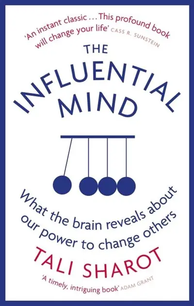The Influential Mind : What the Brain reveals About Our Power to Change Others The Influential Mind : What the Brain reveals About Our Power to Change Others