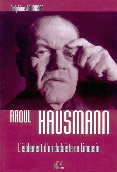 Raoul Hausmann : l'isolement d'un dadaïste en Limousin