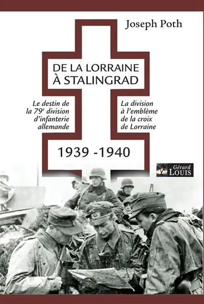 De la Lorraine à Stalingrad : 1939-1940 : le destin de la 79e division d'infanterie allemande, la division à l'emblème de la croix de Lorraine