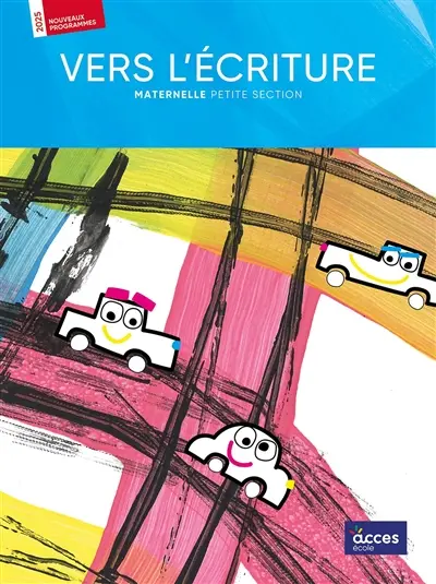 Vers l'écriture : maternelle, petite section : nouveaux programmes, 2025