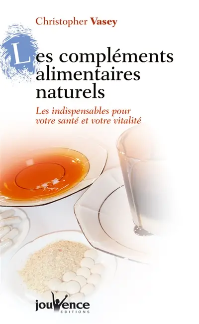 Les compléments alimentaires naturels : les indispensables pour votre santé et votre vitalité