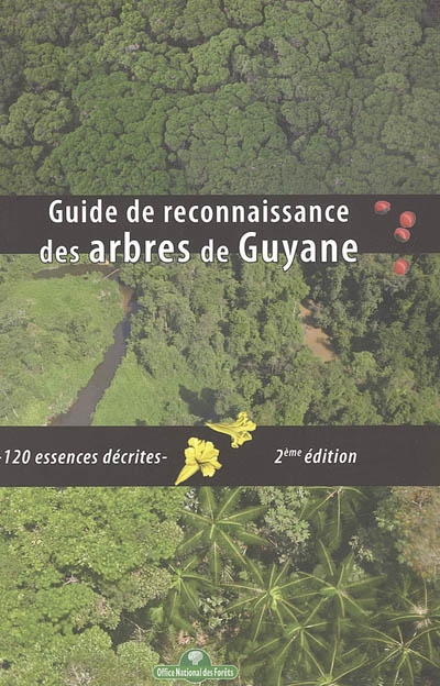 Guide de reconnaissance des arbres de la forêt guyanaise : 120 essences décrites