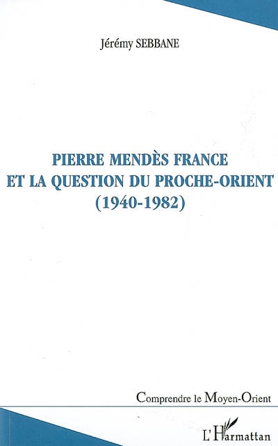 Pierre Mendès France et la question du Proche-Orient (1940-1982)