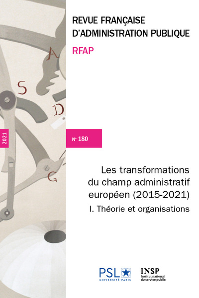 Revue française d'administration publique, n° 180. Les transformations du champ administratif européen (2015-2021) (I) : théories et organisations. Transformations in the European administrative field (2015-2021) (I) : theory and organisations