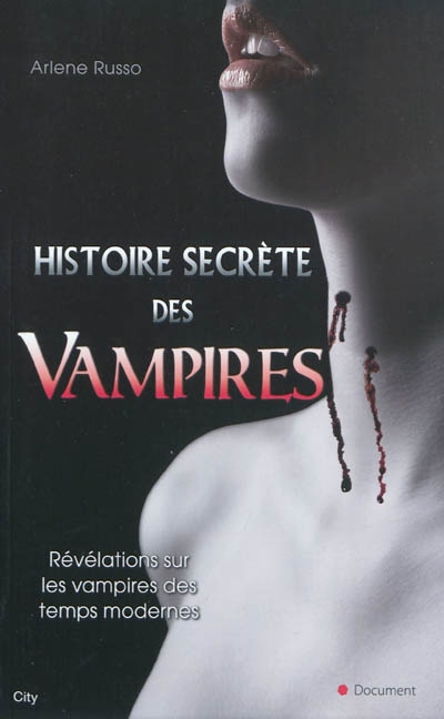 Histoire secrète des vampires : révélations sur les vampires des temps modernes