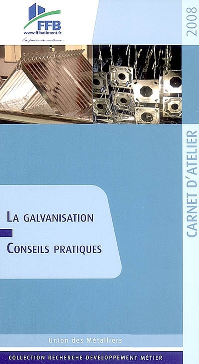 La galvanisation : conseils pratiques : carnet d'atelier 2008