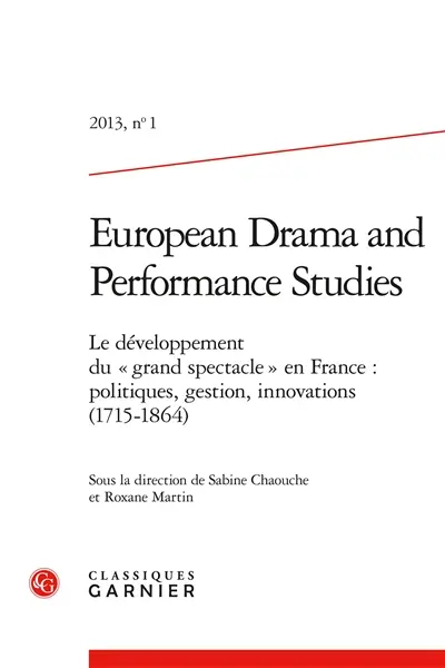 European drama and performance studies, n° 1. Le développement du grand spectacle en France : politiques, gestion, innovations (1715-1864)