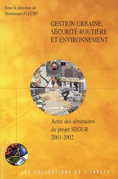 Gestion urbaine, sécurité routière et environnement : actes des séminaires du projet SEGUR 2001-2002