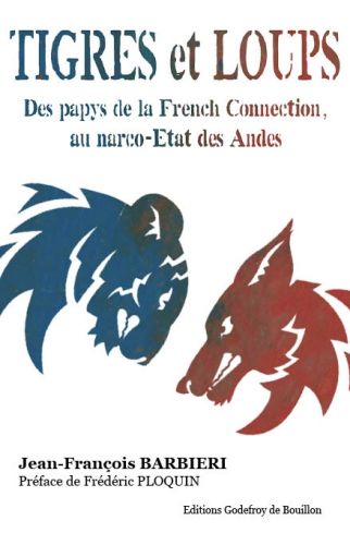 Tigres et loups : des papys de la French connection au narco-Etat des Andes