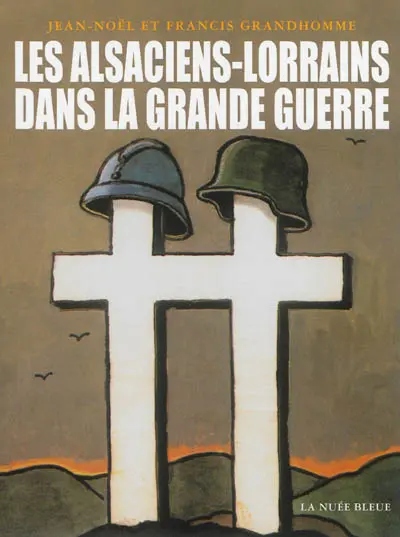 Les Alsaciens-Lorrains dans la Grande Guerre