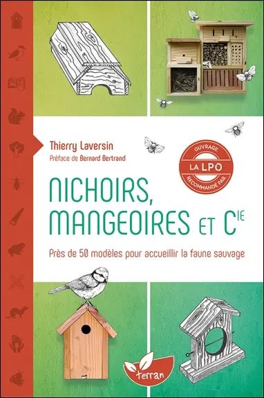 Nichoirs, mangeoires et Cie : accueillir la faune sauvage dans son jardin : près de 50 modèles pour accueillir la faune sauvage
