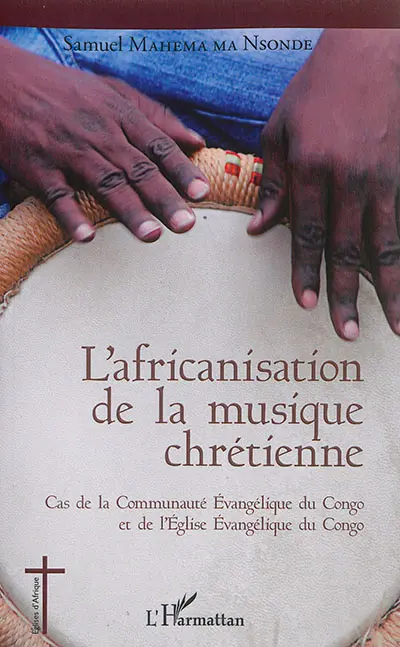 L'africanisation de la musique chrétienne : cas de la Communauté évangélique du Congo et de l'Eglise évangélique du Congo