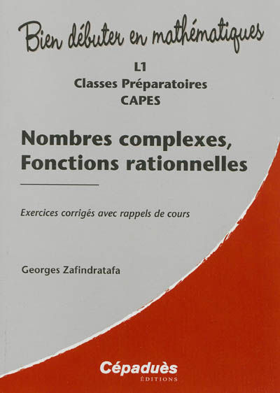 Nombres complexes, fonctions rationnelles : L1, classes préparatoires, Capes : exercices corrigés avec rappels de cours