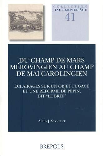 Du Champ de Mars mérovingien au Champ de Mai carolingien : éclairages sur un objet fugace et une réforme de Pépin, dit le Bref
