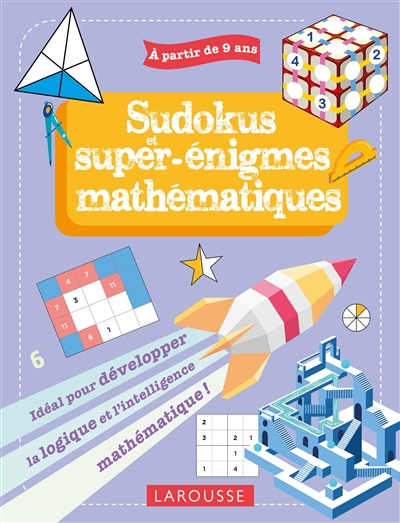 sudokus et super-énigmes mathématiques : idéal pour développer la logique et l'intelligence mathématique ! : à partir de 9 ans