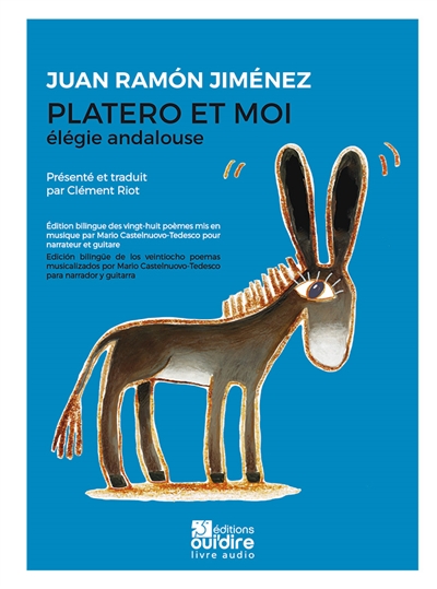 Platero et moi : élégie andalouse. Platero y yo : elegia andaluza. Un personnage littéraire nommé Platero. La poésie de Juan Ramon Jiménez main dans la main avec la musique de Castelnuovo-Tedesco