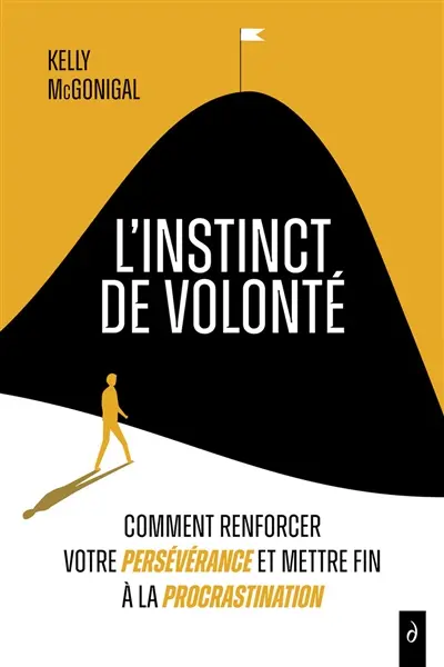L'instinct de volonté : comment renforcer votre persévérance et mettre fin à la procrastination L'instinct de volonté : comment renforcer votre persévérance et mettre fin à la procrastination