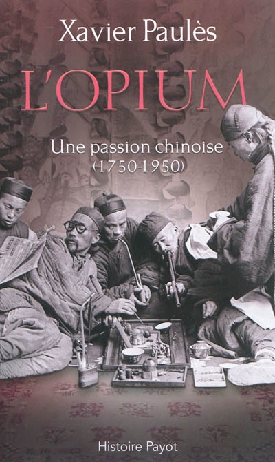 L'opium : une passion chinoise, 1750-1950