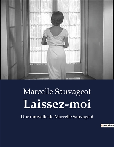 Laissez-moi : Une nouvelle de Marcelle Sauvageot