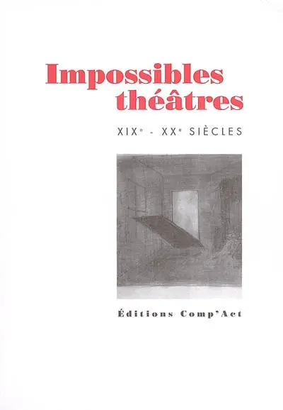Impossibles théâtres : XIXe-XXe siècles