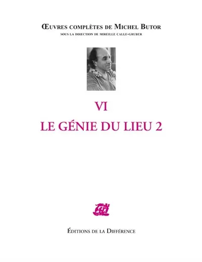 Oeuvres complètes de Michel Butor. Vol. 6. Le génie du lieu. Vol. 2