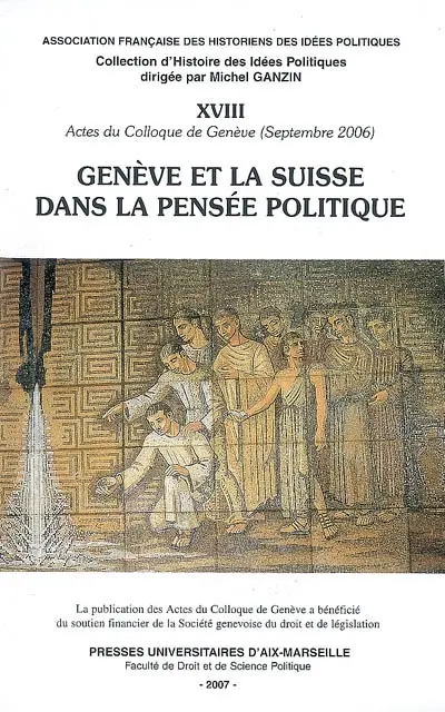 Genève et la Suisse dans la pensée politique : actes du colloque de Genève, 14-15 septembre 2006