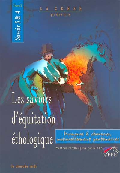 Les savoirs d'équitation éthologique : hommes et chevaux naturellement partenaires. Vol. 2. Savoirs 3 et 4
