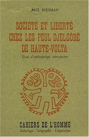 Société et liberté chez les Peul Djelgôbé de Haute-Volta : essai d'anthropologie introspective