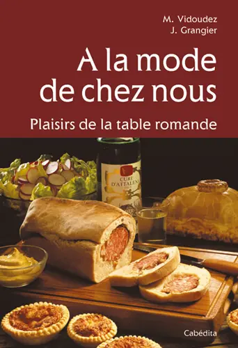 A la mode de chez nous : plaisirs de la table romande