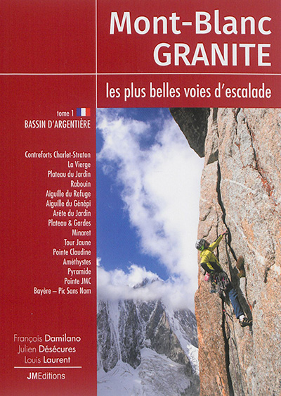 Mont-Blanc granite : les plus belles voies d'escalade. Vol. 1. Bassin d'Argentière