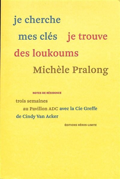 Je cherche mes clés je trouve des loukoums : trois semaines au Pavillon ADC avec la Cie Greffe de Cindy Van Acker : notes de résidence