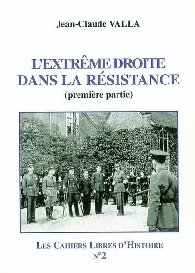 Les cahiers libres d'histoire. Vol. 2-1. L'extrême droite dans la Résistance : première partie