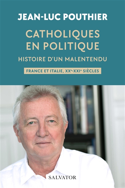 Catholiques en politique : histoire d'un malentendu : France et Italie, XX-XXIe siècles