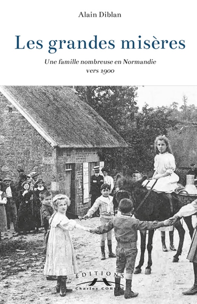 Les grandes misères : une famille nombreuse en Normandie vers 1900