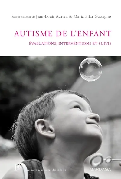 L'autisme de l'enfant : évaluations, interventions et suivis