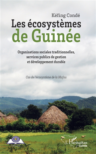 Les écosystèmes de Guinée : organisations sociales traditionnelles, services publics de gestion et développement durable : cas de l'écosystème de la Mafou