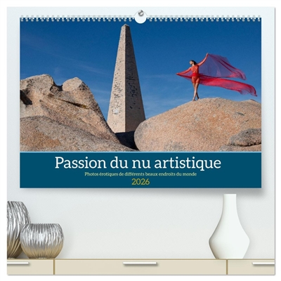 Passion du nu artistique (Calendrier mural 2026 DIN A2 vertical) calendrier de bureau : Photos érotiques de différents beaux endroits du monde